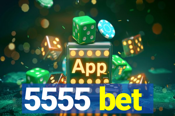 5555 bet